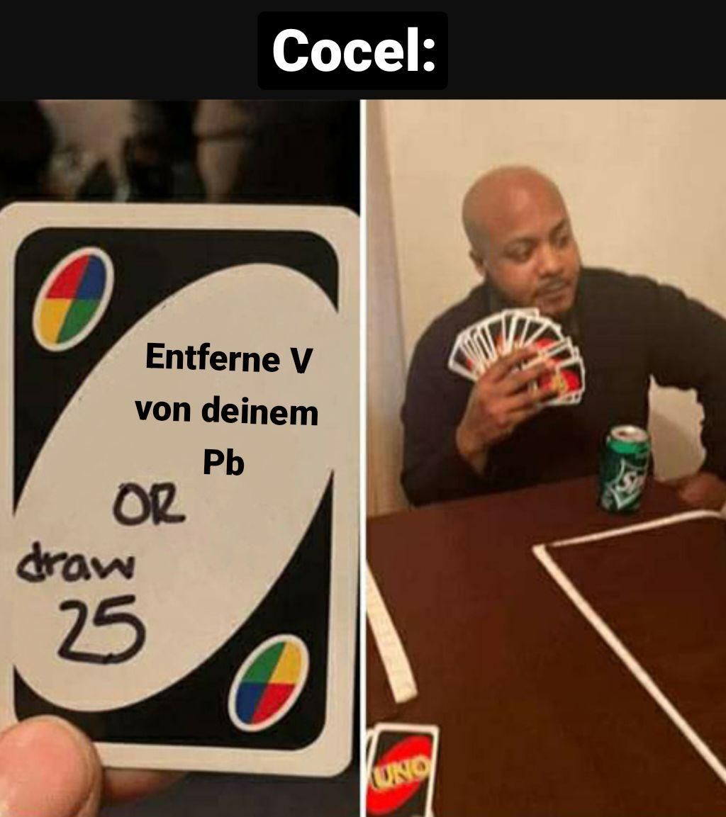 OR
draw
Entferne V
von deinem
Pb
Cocel:
25
UNO