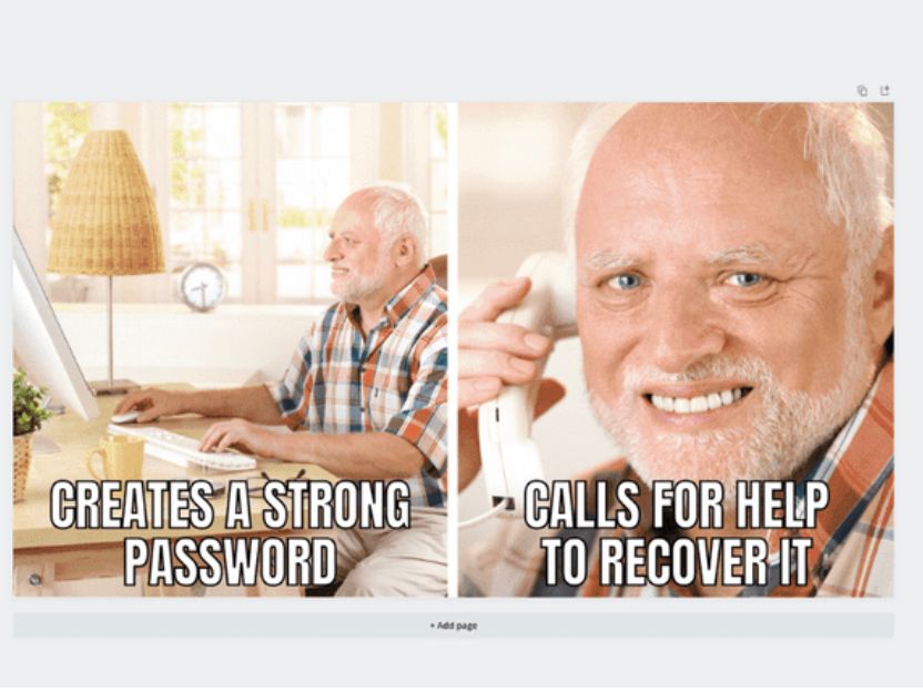 CREATES A STRONG
PASSWORD
• Add page
CALLS FOR HELP
TO RECOVER IT