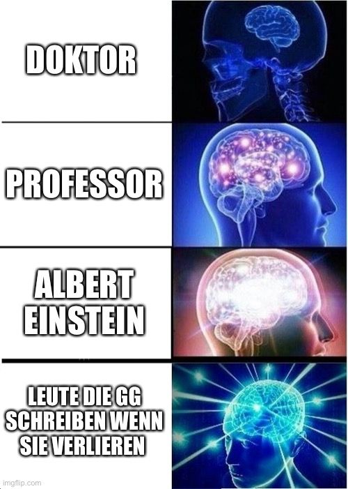 DOKTOR
PROFESSOR
ALBERT
EINSTEIN
LEUTE DIE GG
SCHREIBEN WENN
SIE VERLIEREN
imgflip.com