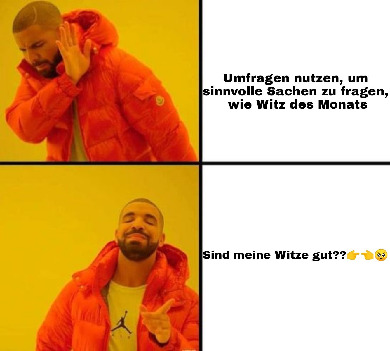 Das Bild zeigt ein zweigeteiltes Meme mit Drake, wie er zuerst etwas ablehnt und dann bejaht. Oben steht: "Umfragen nutzen, um sinnvolle Sachen zu fragen, wie Witz des Monats". Unten steht: "Sind meine Witze gut??"