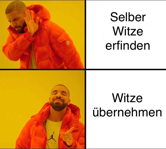 X
Selber
Witze
erfinden
Witze
übernehmen