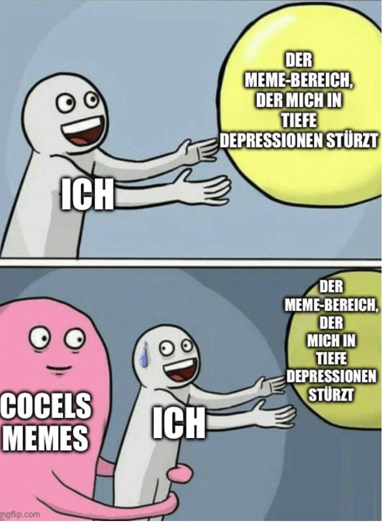 ICH
COCELS
MEMES
mgflip.com
ICH
DER
MEME-BEREICH,
DER MICH IN
TIEFE
DEPRESSIONEN STÜRZT
DER
MEME-BEREICH,
DER
MICH IN
TIEFE
DEPRESSIONEN
STÜRZT