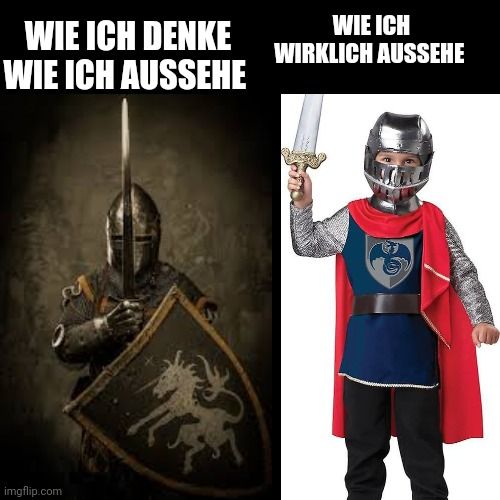 WIE ICH DENKE
WIE ICH AUSSEHE
imgflip.com
WIE ICH
WIRKLICH AUSSEHE