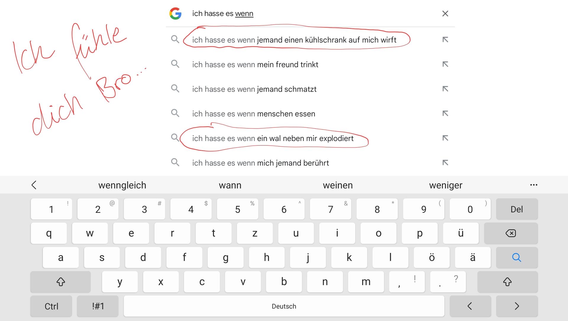 Ich fühle
dich Bro
<
1
q
a
Ctrl
!
W
wenngleich
2
S
!#1
@
y
e
3
d
#
X
Gich hasse es wenn
Q
Q
r
f
ich hasse es wenn jemand einen kühlschrank auf mich wirft
ich hasse es wenn mein freund trinkt
ich hasse es wenn jemand schmatzt
ich hasse es wenn menschen essen
ich hasse es wenn ein wal neben mir explodiert
ich hasse es wenn mich jemand berührt
4
$
C
t
wann
g
5
V
%
N
h
b
u
Deutsch
j
weinen
7
n
i
&
k
m
8
O
|
!
9
р
기기기기기기 X
weniger
O:
?
@:
ä
<
Del
X
: