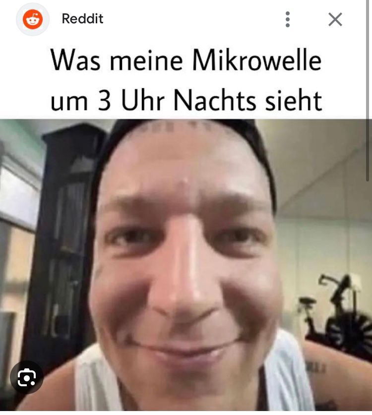 6.
C
Reddit
:
Was meine Mikrowelle
um 3 Uhr Nachts sieht
X