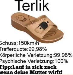 Terlik
Schuss:150km\h
Trefferquote:99,98%
Körperliche Verletzung:99,98%
Psychische Verletzung: 100%
Tipp:Lauf in zick zack
wenn deine Mutter wirft!