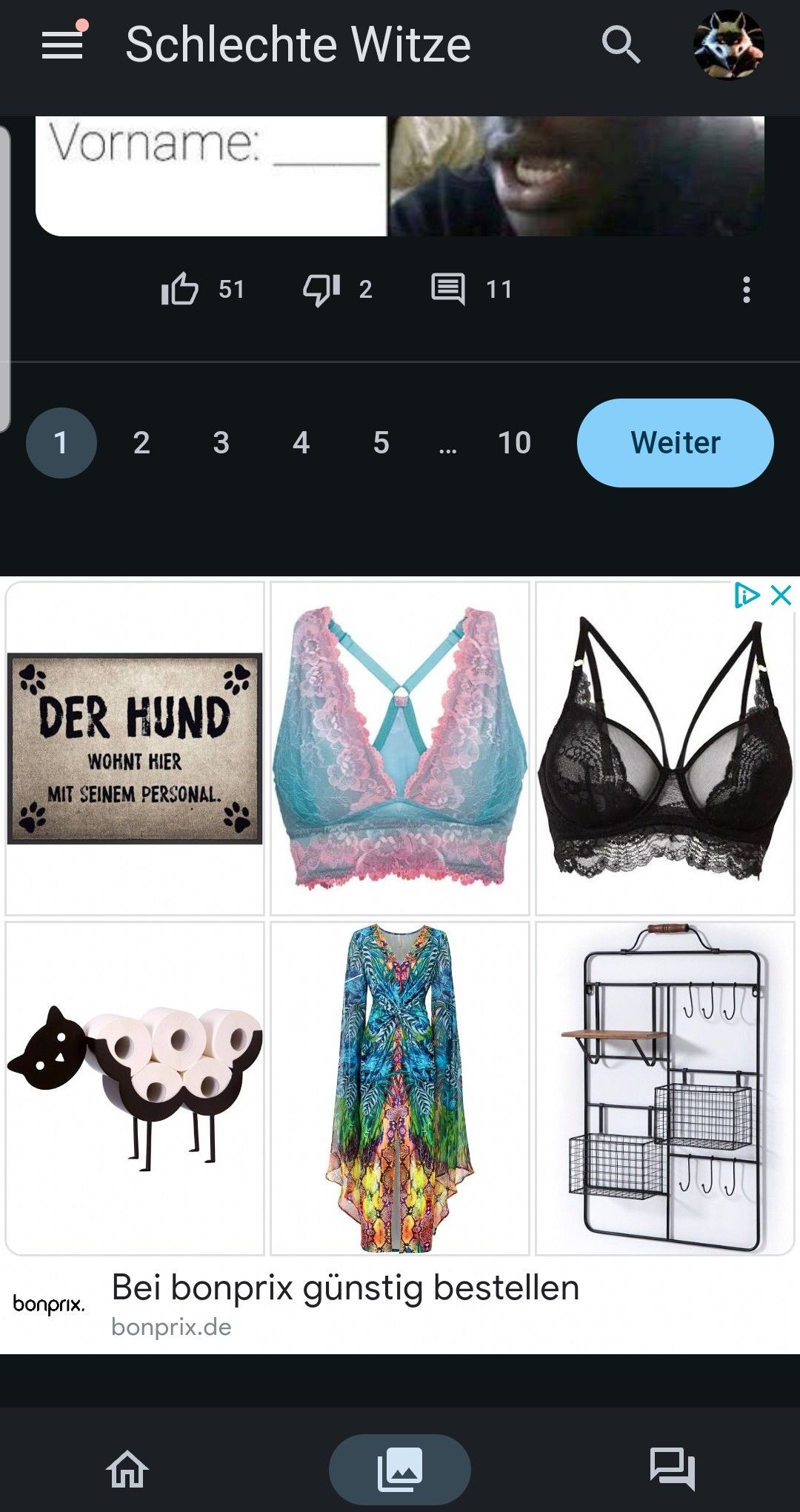 Vorname:
1
Schlechte Witze
bonprix.
51
DER HUND
WOHNT HIER
MIT SEINEM PERSONAL.
2
|||||
11
2 3 4 5 ... 10
Bei bonprix günstig bestellen
bonprix.de
Weiter
2
:
X