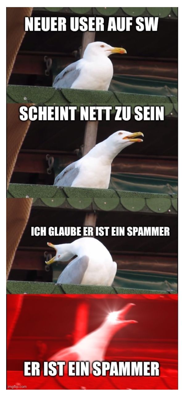 NEUER USER AUF SW
SCHEINT NETT ZU SEIN
ICH GLAUBE ER IST EIN SPAMMER
ER IST EIN SPAMMER
imgflip.com