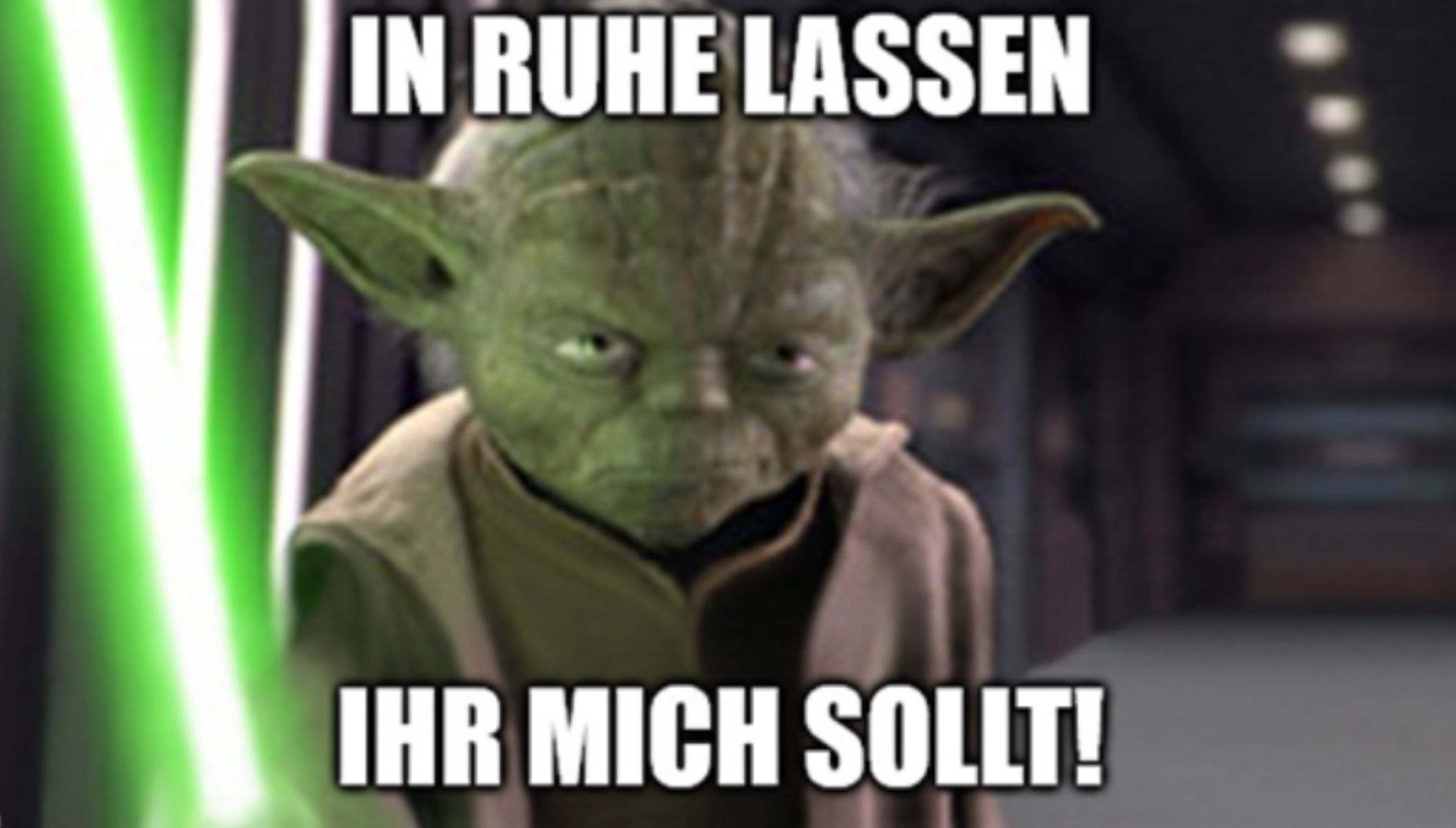 IN RUHE LASSEN
IHR MICH SOLLT!