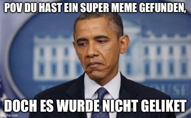 POV DU HAST EIN SUPER MEME GEFUNDEN,
USE
DOCH ES WURDE NICHT GELIKET
imgflip.com
DOOOOOS