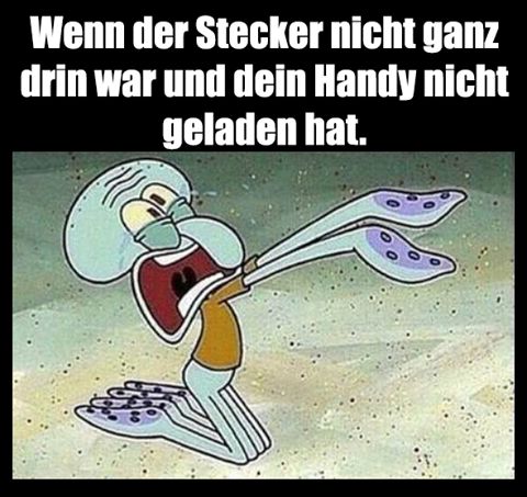 Wenn der Stecker nicht ganz
drin war und dein Handy nicht
geladen hat.