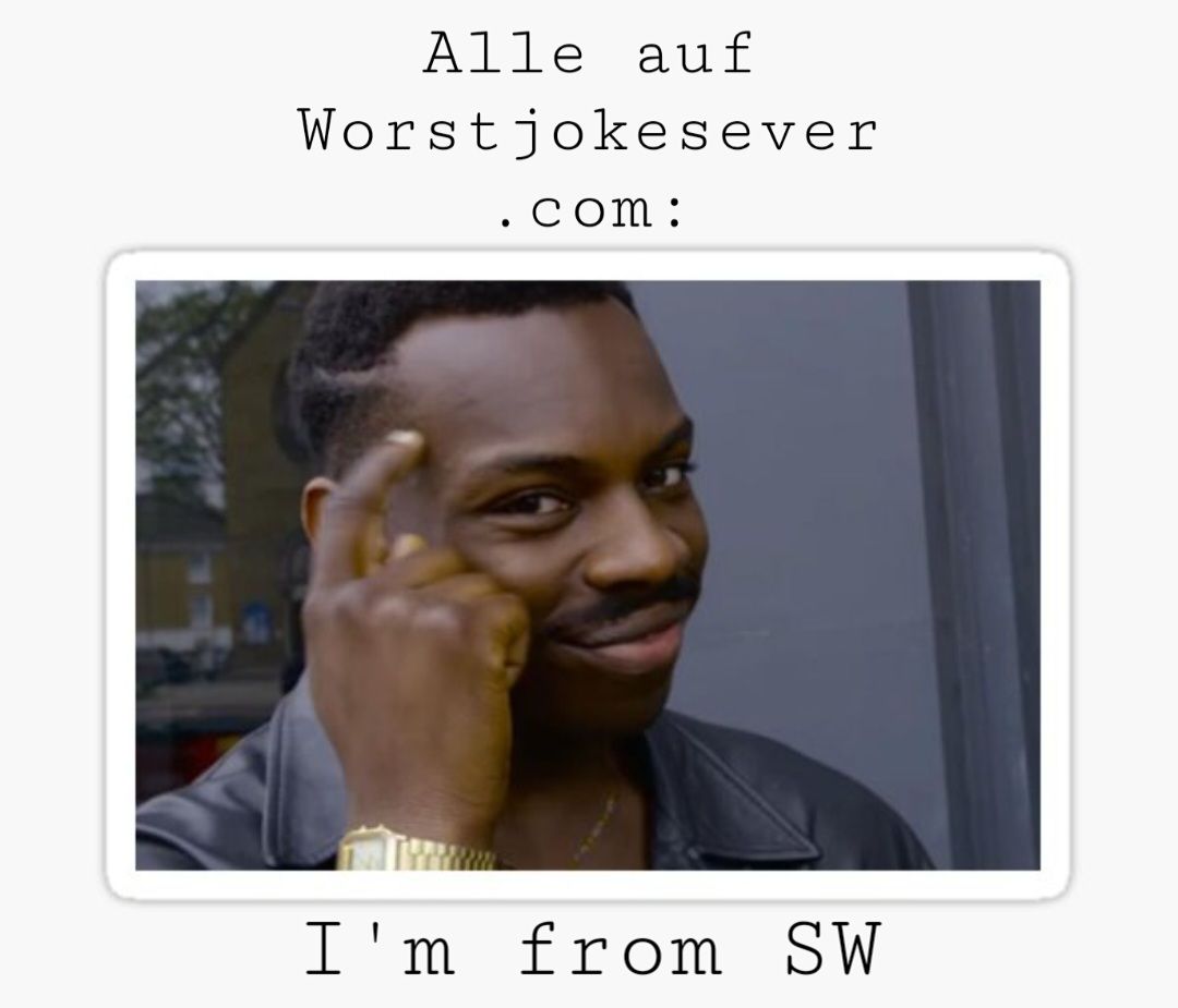 Alle auf
Worstjoke sever
.com:
I'm from SW