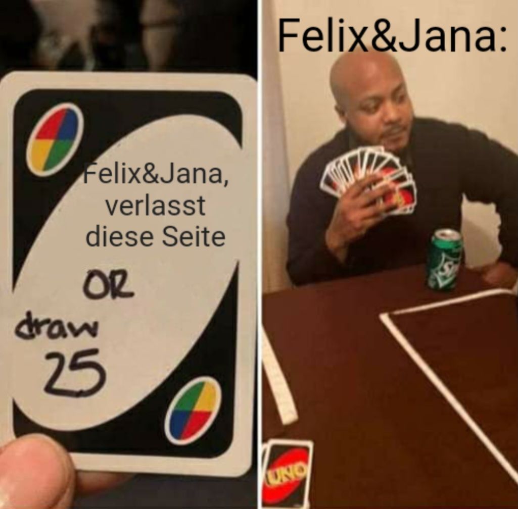 O.
Felix&Jana,
verlasst
diese Seite
OR
draw
25
Felix&Jana:
UNO