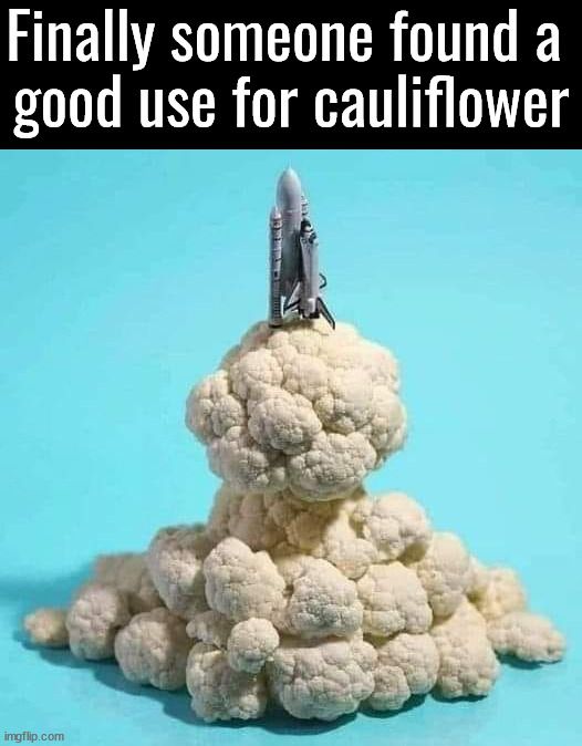 Finally someone found a
good use for cauliflower
imgflip.com