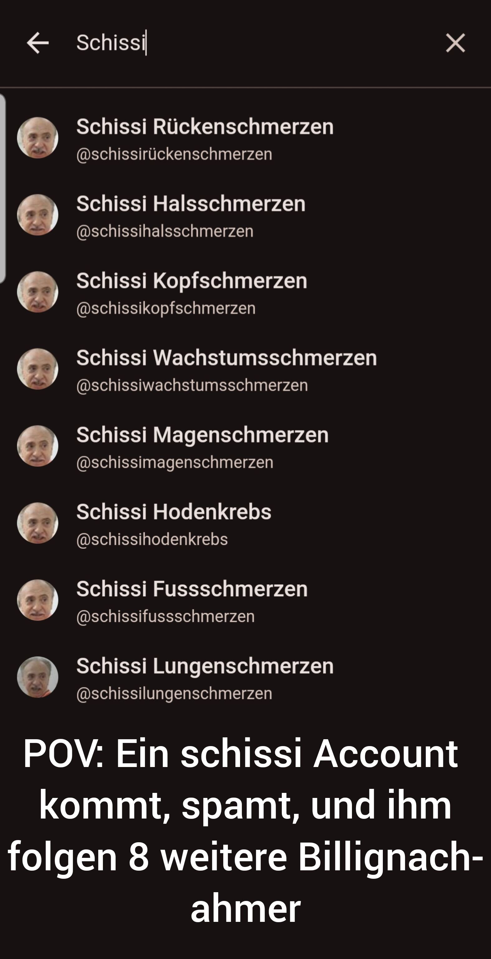 ← Schissi
Schissi Rückenschmerzen
@schissirückenschmerzen
Schissi Halsschmerzen
@schissihalsschmerzen
Schissi Kopfschmerzen
@schissikopfschmerzen
Schissi Wachstumsschmerzen
@schissiwachstumsschmerzen
Schissi Magenschmerzen
@schissimagenschmerzen
Schissi Hodenkrebs
@schissihodenkrebs
Schissi Fussschmerzen
@schissifussschmerzen
Schissi Lungenschmerzen
@schissilungenschmerzen
×
POV: Ein schissi Account
kommt, spamt, und ihm
folgen 8 weitere Billignach-
ahmer