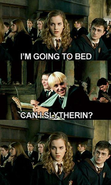 I'M GOING TO BED
CAN-I SLYTHERIN?
t
S