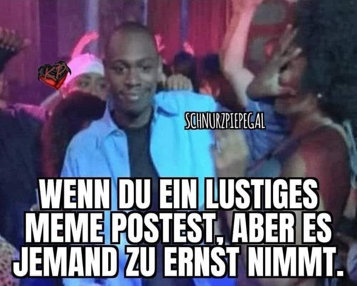 TKP
SCHNURZPIEPEGAL
WENN DU EIN LUSTIGES
MEME POSTEST, ABER ES
JEMAND ZU ERNST NIMMT.