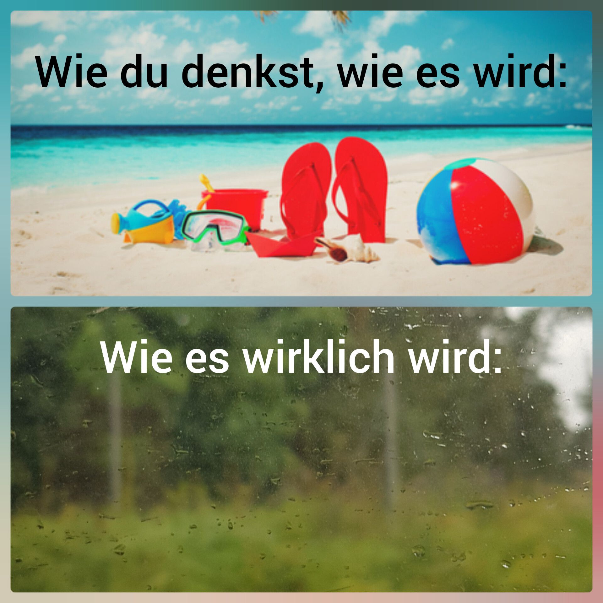 Wie du denkst, wie es wird:
Wie es wirklich wird: