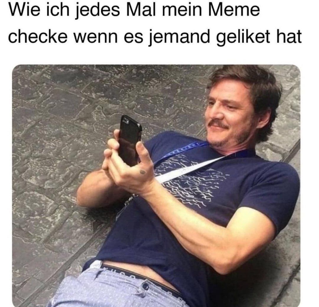 Wie ich jedes Mal mein Meme
checke wenn es jemand geliket hat
MULO
A