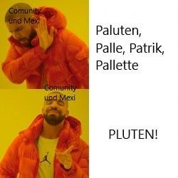 Comunity
und Mexi
Comunity
und Mexi
Paluten,
Palle, Patrik,
Pallette
PLUTEN!