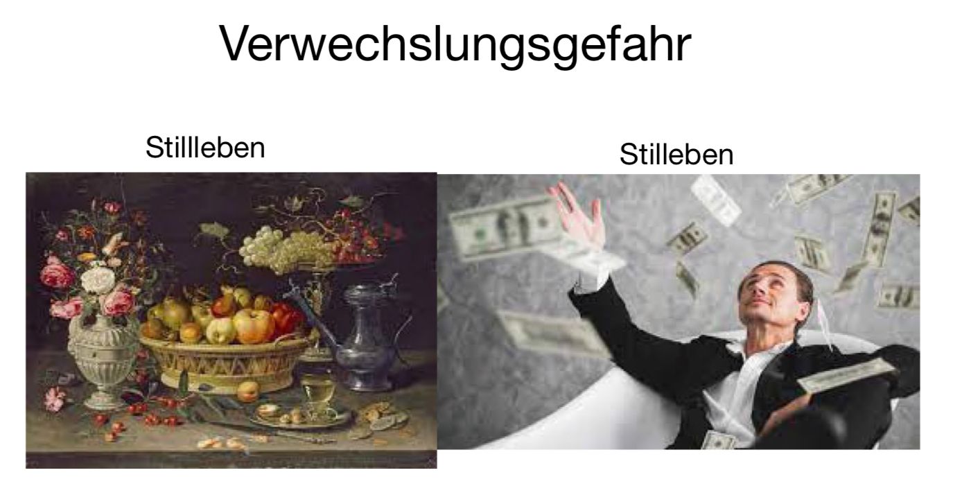 Verwechslungsgefahr
Stillleben
Stilleben