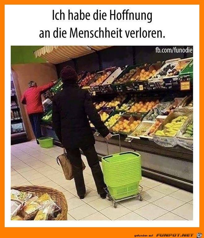 Ich habe die Hoffnung
an die Menschheit verloren.
gefunden auf
fb.com/funodie
FUNPOT.NET