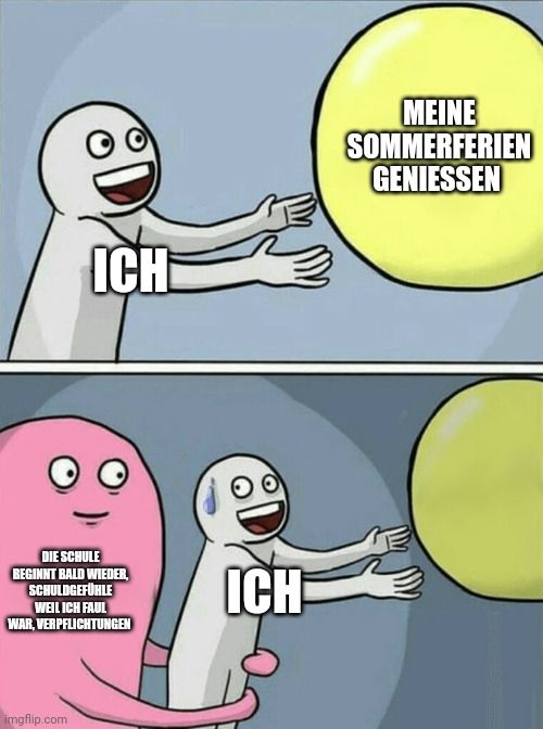 ICH
DIE SCHULE
BEGINNT BALD WIEDER,
SCHULDGEFÜHLE
WEIL ICH FAUL
WAR, VERPFLICHTUNGEN

ICH
MEINE
SOMMERFERIEN
GENIESSEN