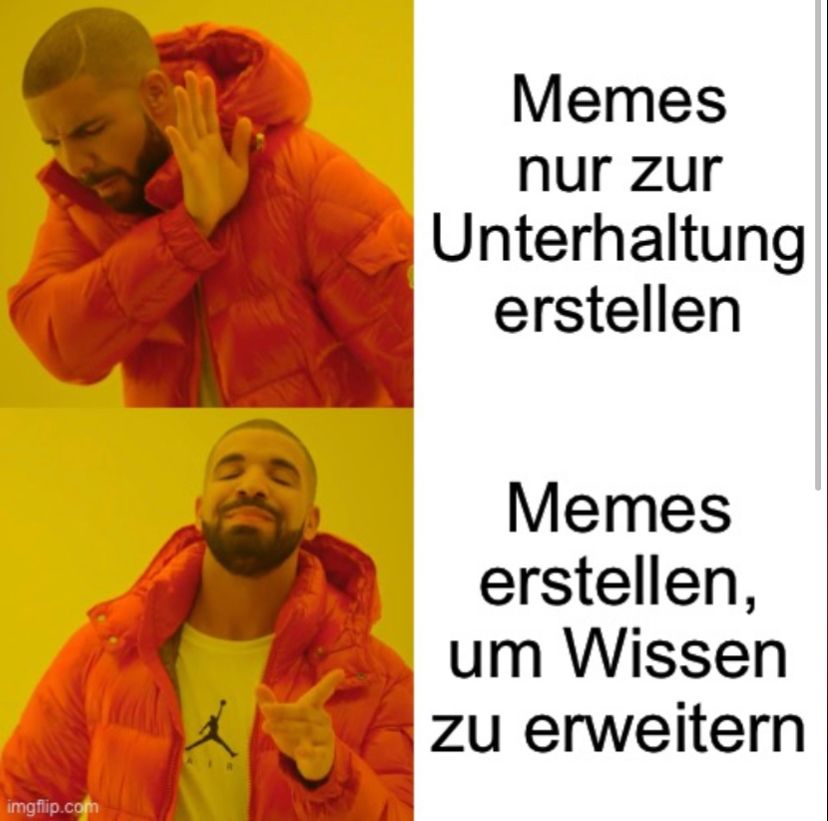 
Memes
nur zur
Unterhaltung
erstellen
Memes
erstellen,
um Wissen
zu erweitern