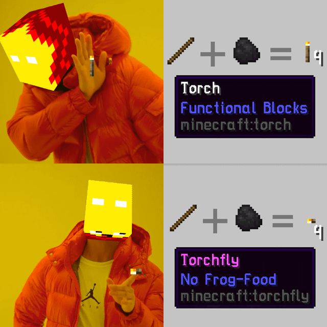 X
/+
Torch
Functional Blocks
minecraft:torch
= 19
/+
Torchfly
No Frog-Food
minecraft:torchfly
4