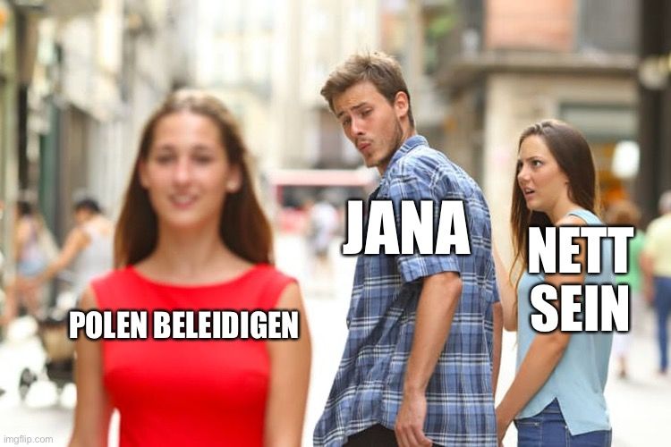 
POLEN BELEIDIGEN
JANA
NETT
SEIN