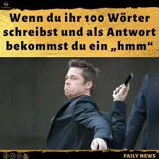 Wenn du ihr 100 Wörter
schreibst und als Antwort
bekommst du ein ,,hmm"
Dook
FAILY NEWS