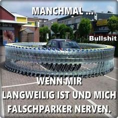 www.
MANCHMAL....
T
Bullshit
UNDANGA
WENN MIR
LANGWEILIG IST UND MICH
FALSCHPARKER NERVEN.