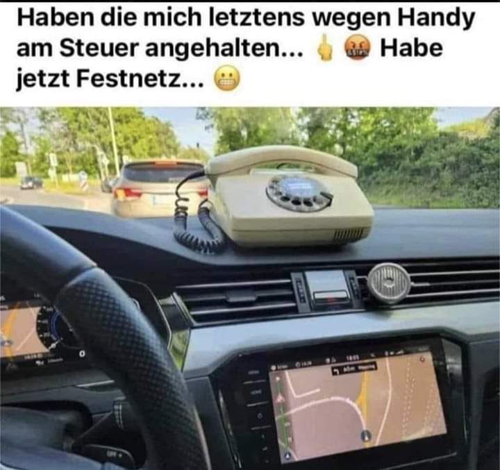 Haben die mich letztens wegen Handy
am Steuer angehalten...
jetzt Festnetz...
Habe
1801
Me