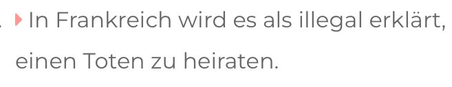 ►In Frankreich wird es als illegal erklärt,
einen Toten zu heiraten.