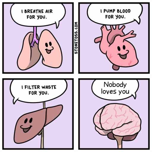 I BREATHE AIR
FOR YOU.
I FILTER WASTE
FOR YOU.
STONETOSS.COM
I PUMP BLOOD
FOR YOU.
Nobody
loves you