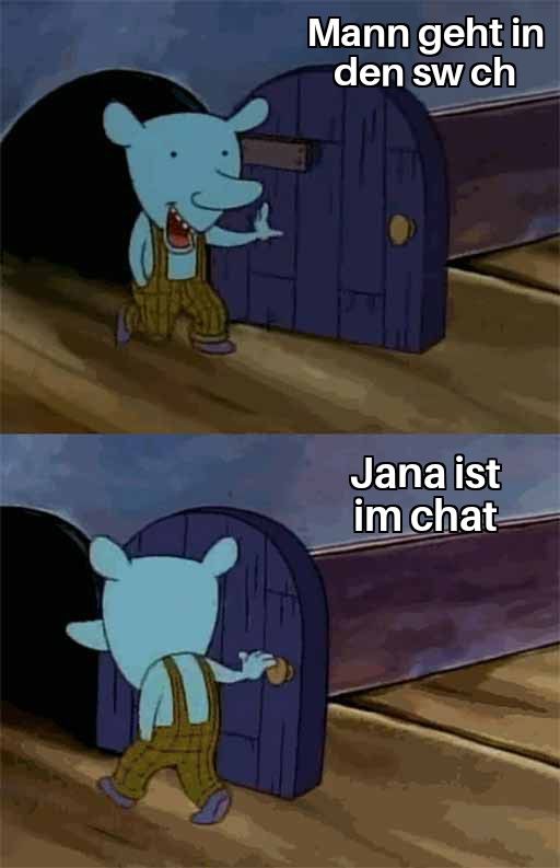 Mann geht in
den sw ch
Jana ist
im chat