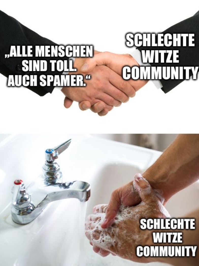 ,,ALLE MENSCHEN
SIND TOLL
AUCH SPAMER."
SCHLECHTE
WITZE
COMMUNITY
SCHLECHTE
WITZE
COMMUNITY