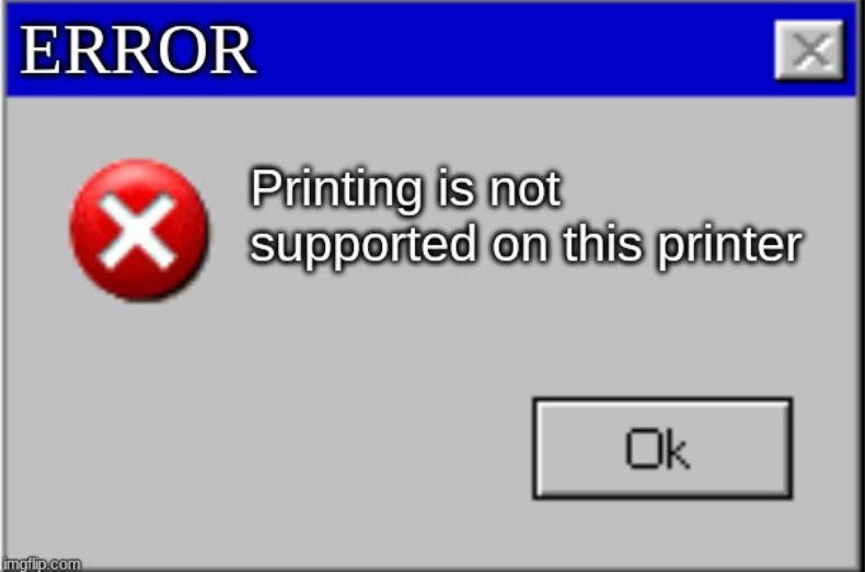 ERROR

X
Printing is not
X supported on this printer
Ok