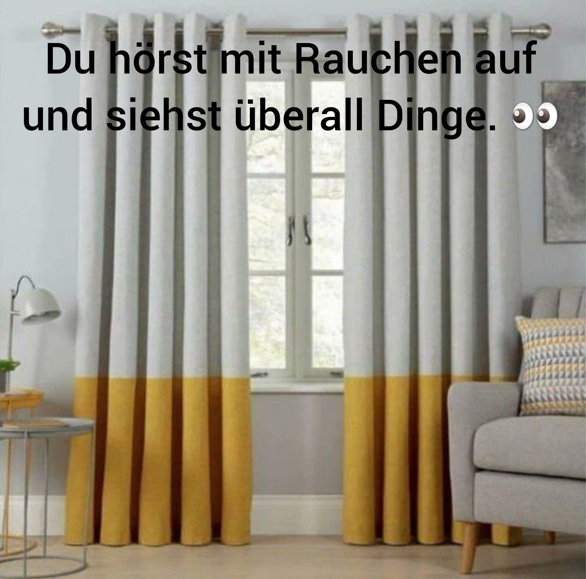 Du hörst mit Rauchen auf
hörst
und siehst überall Dinge. o
JS