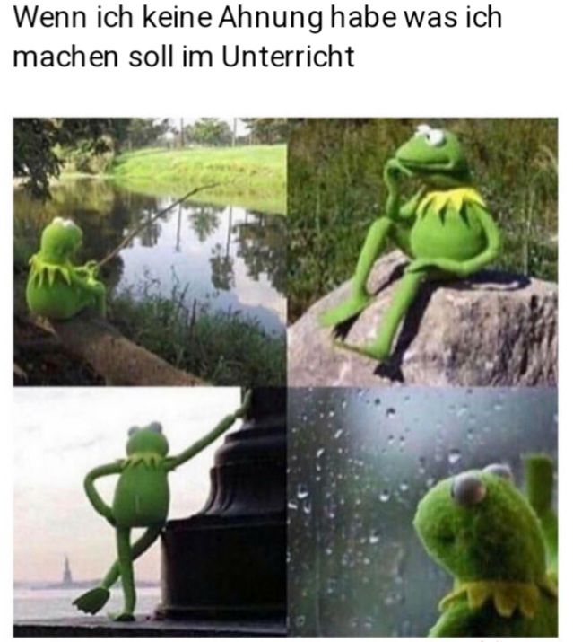 Wenn ich keine Ahnung habe was ich
machen soll im Unterricht