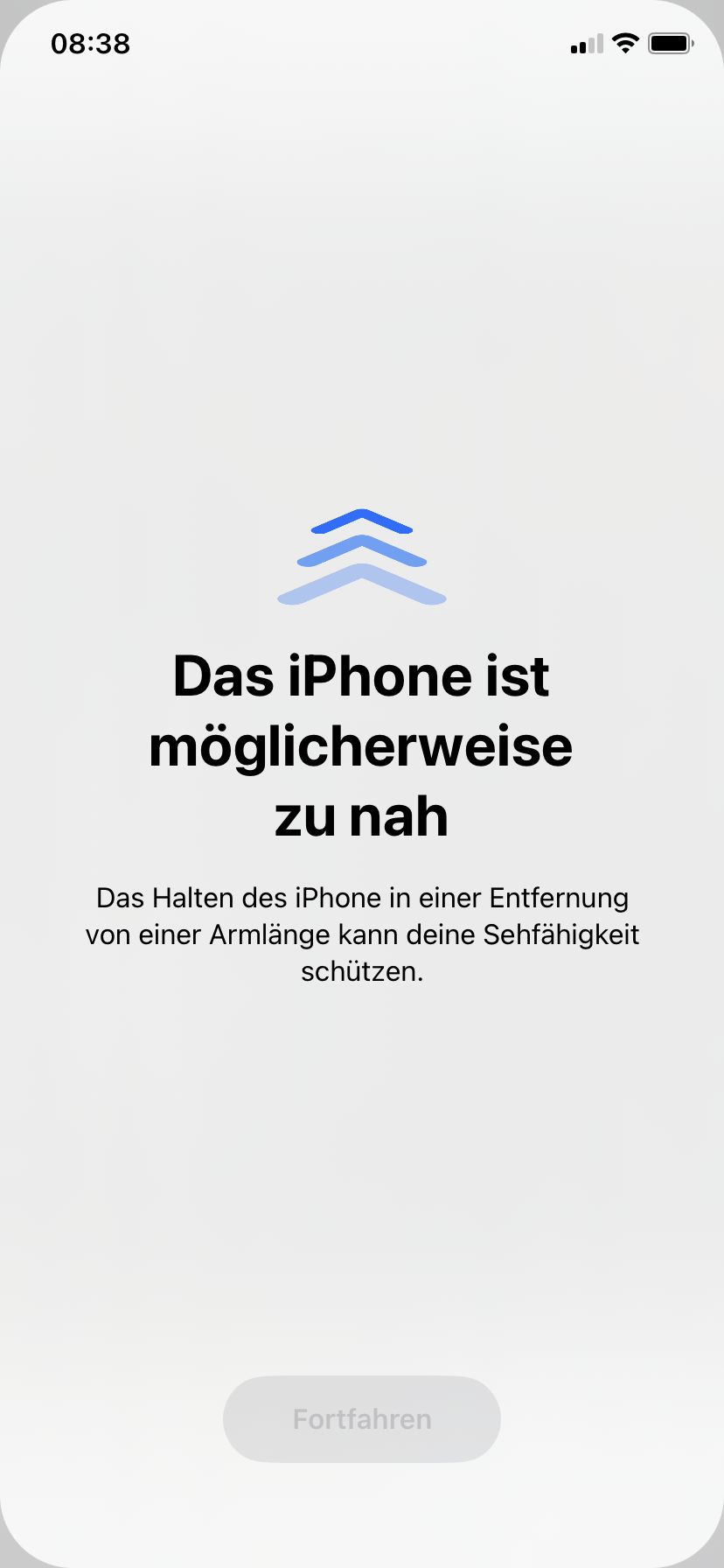 08:38
Das iPhone ist
möglicherweise
zu nah
Das Halten des iPhone in einer Entfernung
von einer Armlänge kann deine Sehfähigkeit
schützen.
Fortfahren