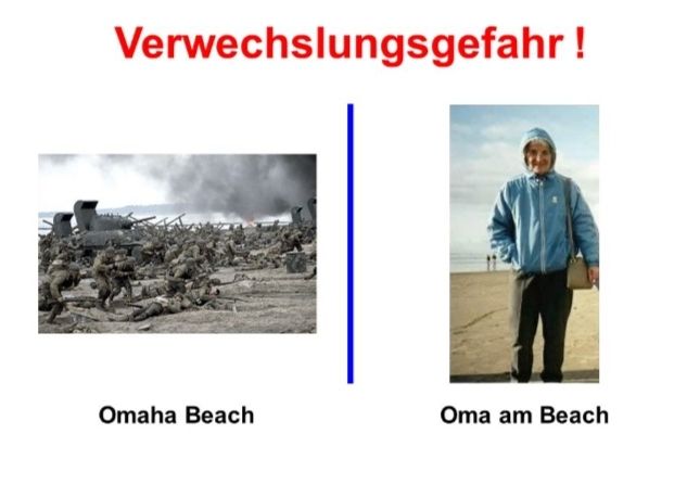 Verwechslungsgefahr!
Omaha Beach
Oma am Beach