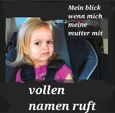 Mein blick
wenn mich
meine
mutter mit
vollen
namen ruft