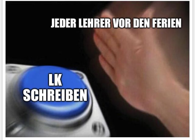 JEDER LEHRER VOR DEN FERIEN
LK
SCHREIBEN