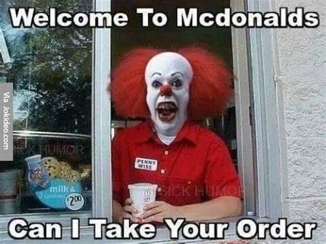 Welcome To Mcdonalds
Via Jokideo.com
HUMOR
milk
PENNY
WISE
123
SICK HUMOR
200
Can I Take Your Order