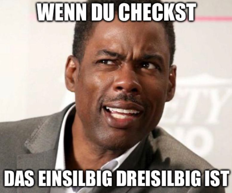 WENN DU CHECKST
Y
DAS EINSILBIG DREISILBIG IST