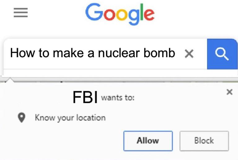 =
Google
How to make a nuclear bomb x
FBI wants to:
Know your location
Allow
Q
Block
X