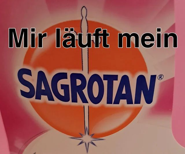 Mir läuft mein
SAGROTAN
R