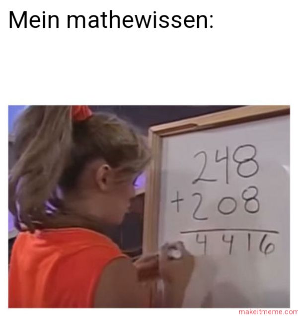 Mein mathewissen:
248
+208
4416
makeitmeme.com