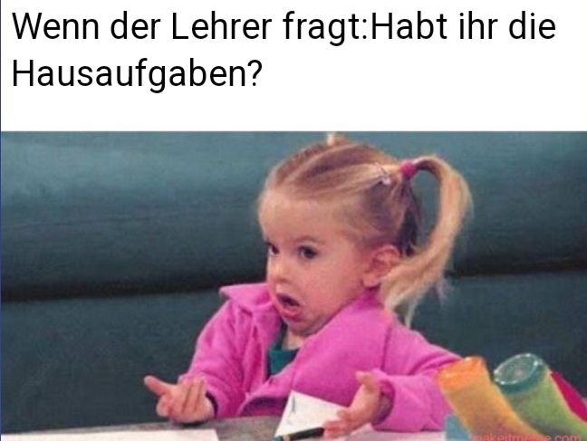 Wenn der Lehrer fragt:Habt ihr die
Hausaufgaben?
pakeitm. le.com